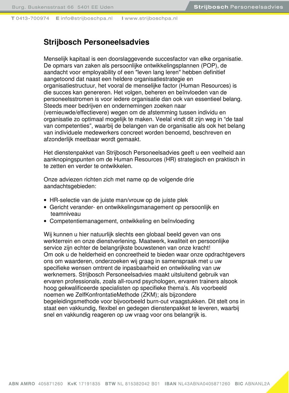 organisatiestructuur, het vooral de menselijke factor (Human Resources) is die succes kan genereren.