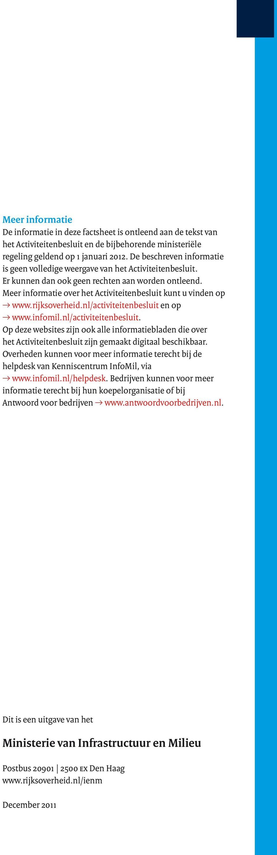 rijksoverheid.nl/activiteitenbesluit en op www.infomil.nl/activiteitenbesluit. Op deze websites zijn ook alle informatiebladen die over het Activiteitenbesluit zijn gemaakt digitaal beschikbaar.