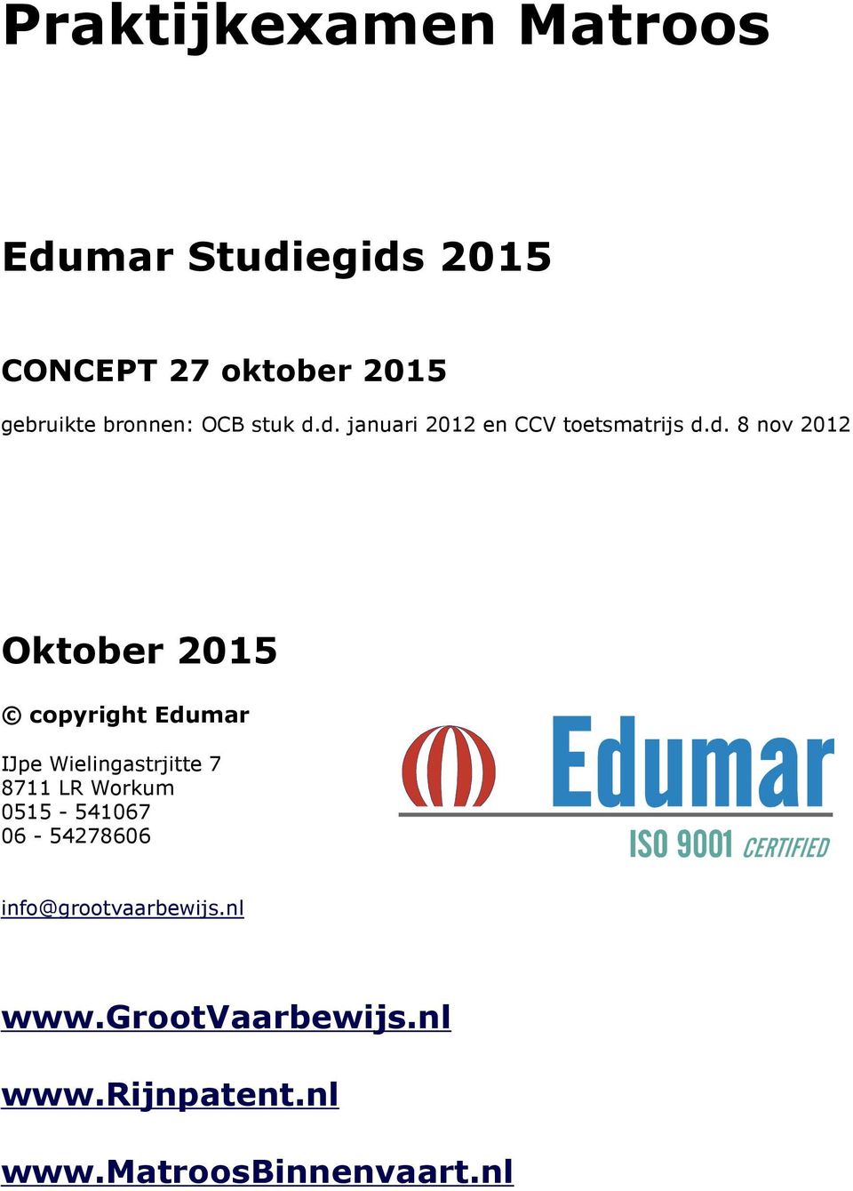 d. januari 2012 en CCV toetsmatrijs d.d. 8 nov 2012 Oktober 2015 copyright Edumar
