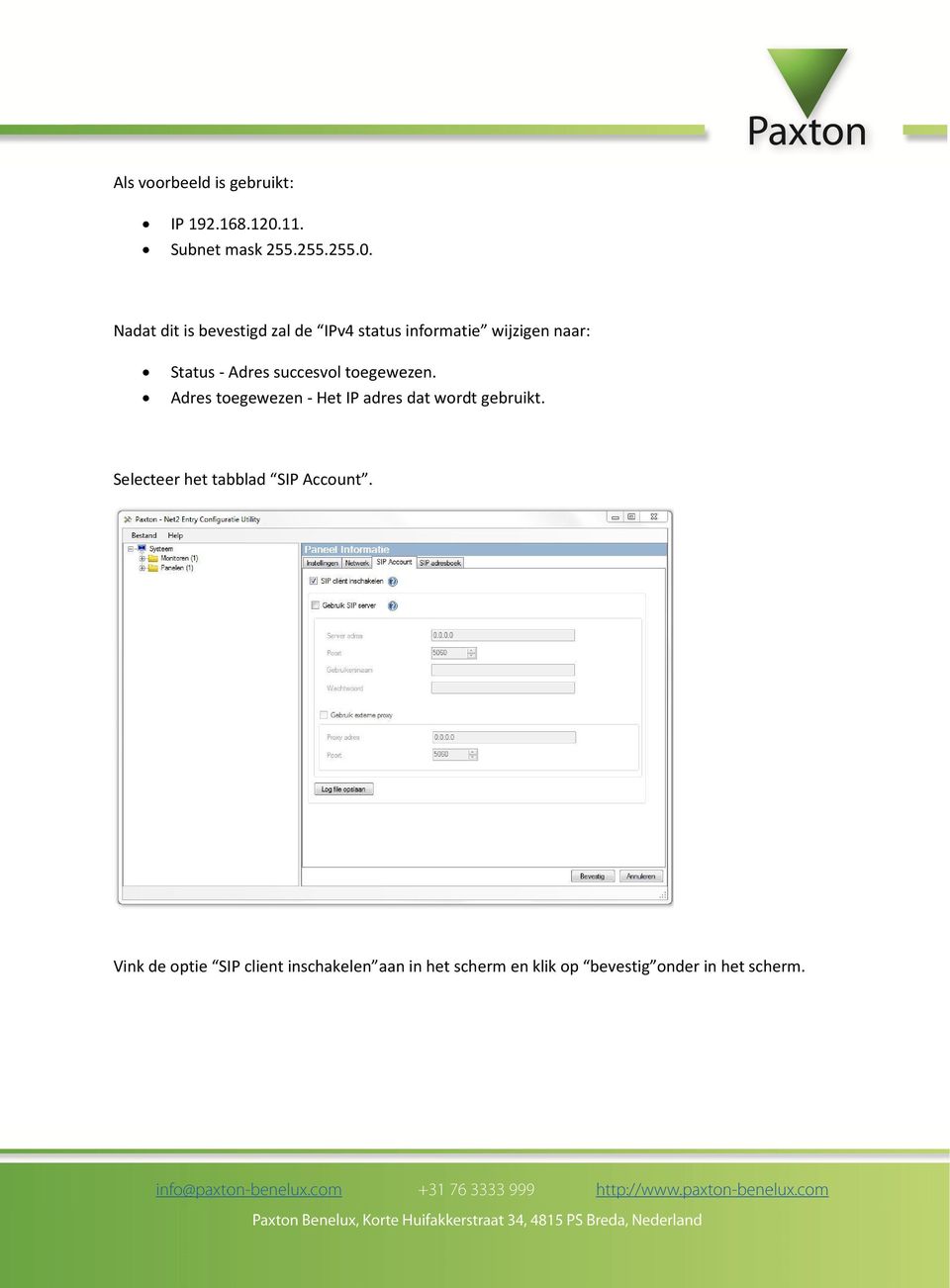 Nadat dit is bevestigd zal de IPv4 status informatie wijzigen naar: Status - Adres