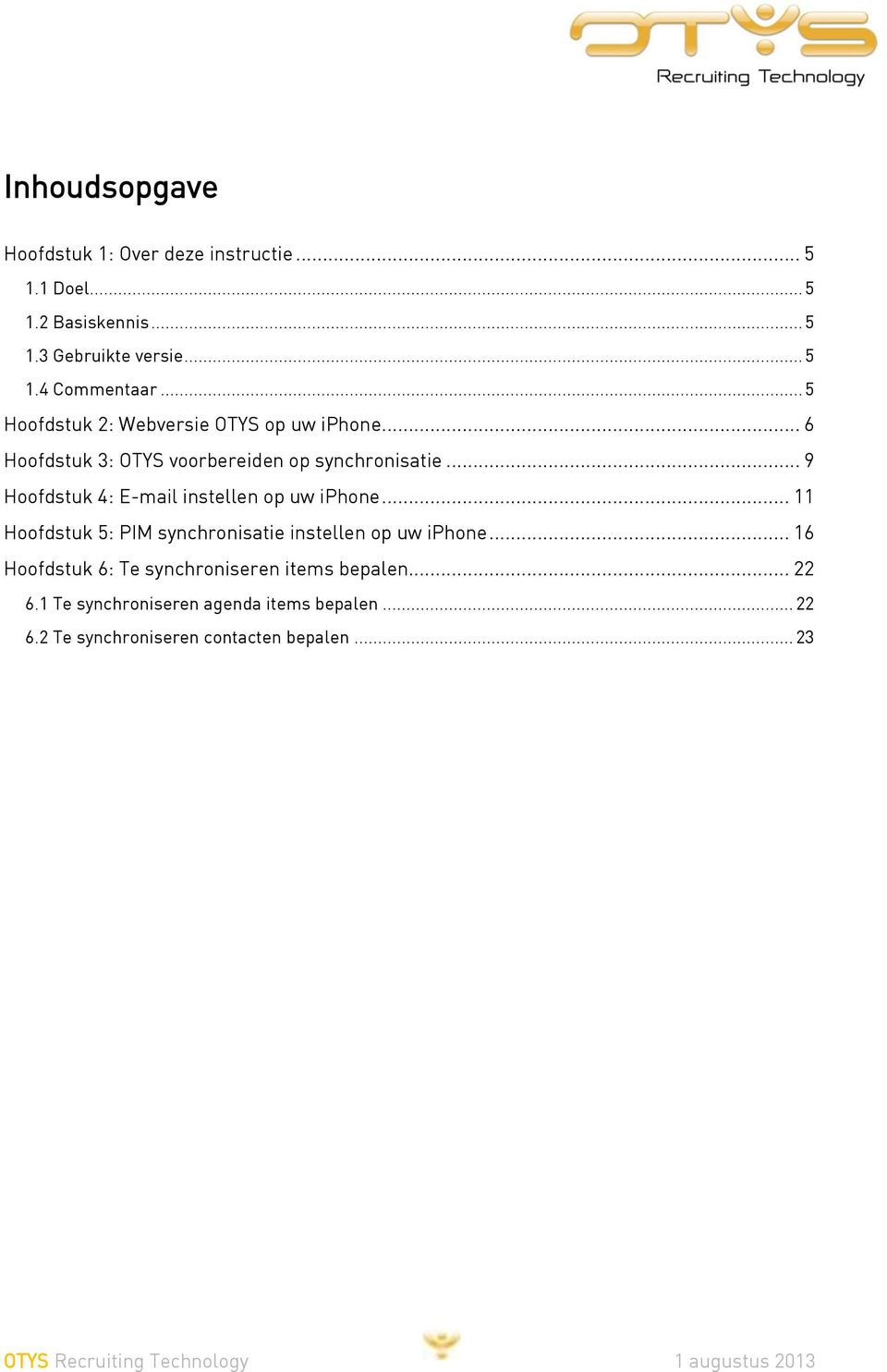 .. 9 Hoofdstuk 4: E-mail instellen op uw iphone... 11 Hoofdstuk 5: PIM synchronisatie instellen op uw iphone.