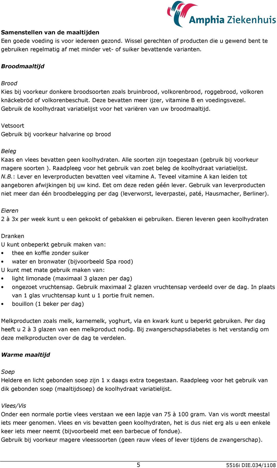 Gebruik de koolhydraat variatielijst voor het variëren van uw broodmaaltijd. Vetsoort Gebruik bij voorkeur halvarine op brood Beleg Kaas en vlees bevatten geen koolhydraten.