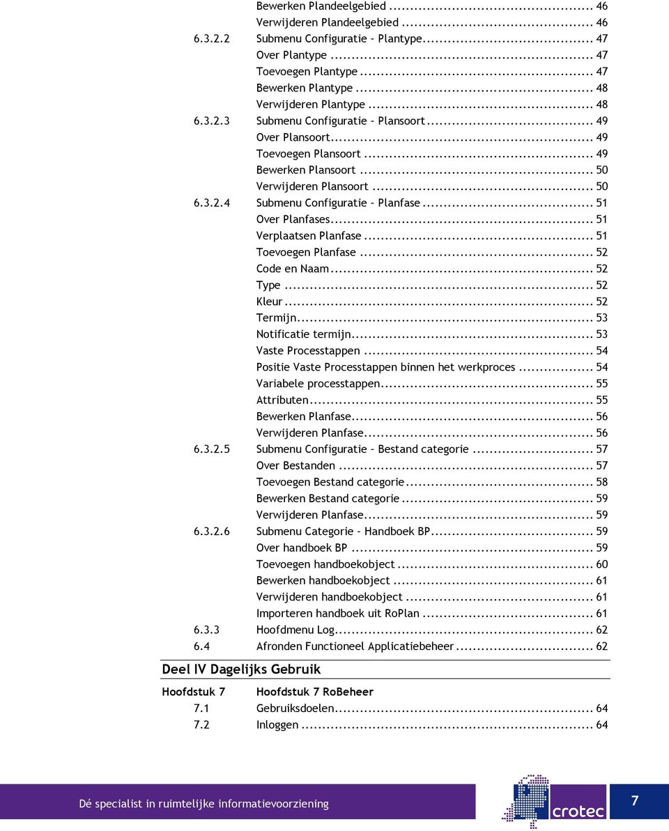 .. 51 Over Planfases... 51 Verplaatsen Planfase... 51 Toevoegen Planfase... 52 Code en Naam... 52 Type... 52 Kleur... 52 Termijn... 53 Notificatie termijn... 53 Vaste Processtappen.