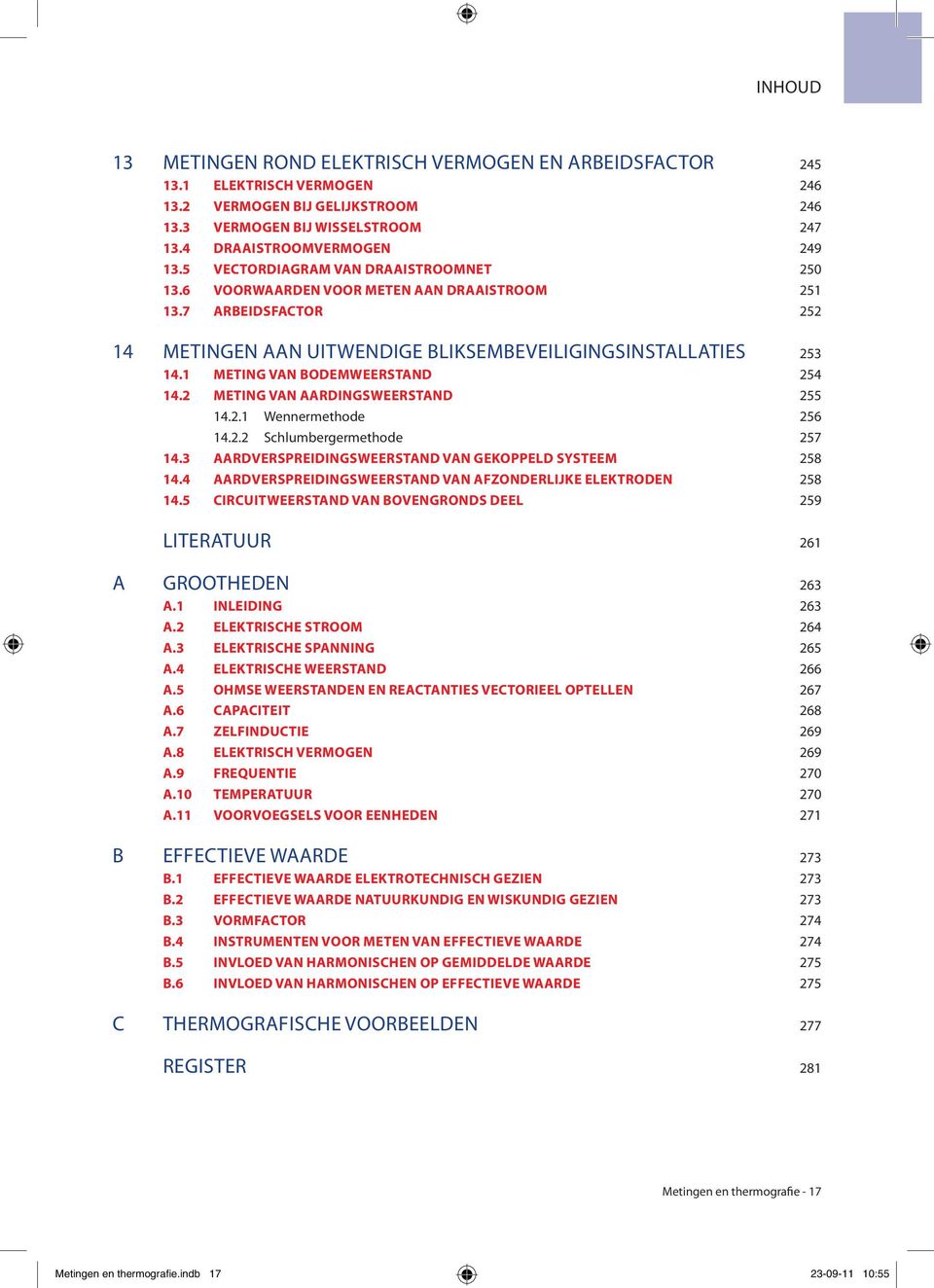 1 METING VAN BODEMWEERSTAND 254 14.2 METING VAN AARDINGSWEERSTAND 255 14.2.1 Wennermethode 256 14.2.2 Schlumbergermethode 257 14.3 AARDVERSPREIDINGSWEERSTAND VAN GEKOPPELD SYSTEEM 258 14.