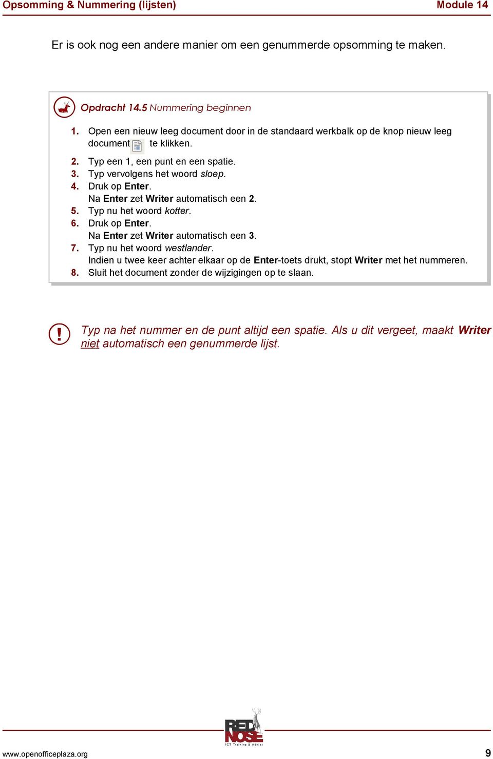 Druk op Enter. Na Enter zet Writer automatisch een 2. 5. Typ nu het woord kotter. 6. Druk op Enter. Na Enter zet Writer automatisch een 3. 7. Typ nu het woord westlander.