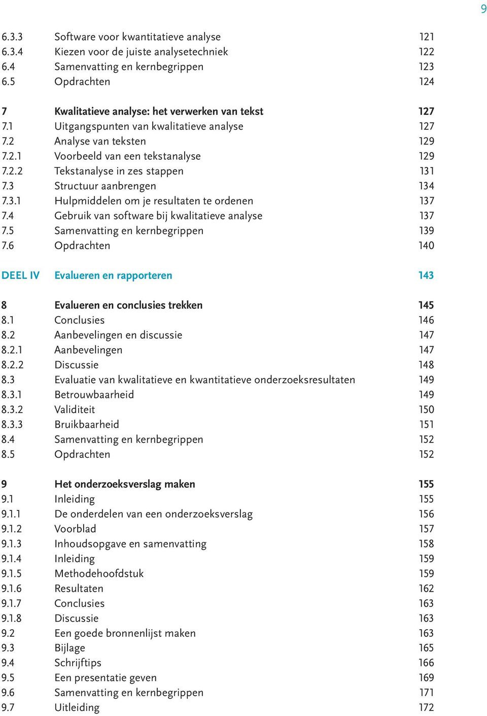 3 Structuur aanbrengen 134 7.3.1 Hulpmiddelen om je resultaten te ordenen 137 7.4 Gebruik van software bij kwalitatieve analyse 137 7.5 Samenvatting en kernbegrippen 139 7.