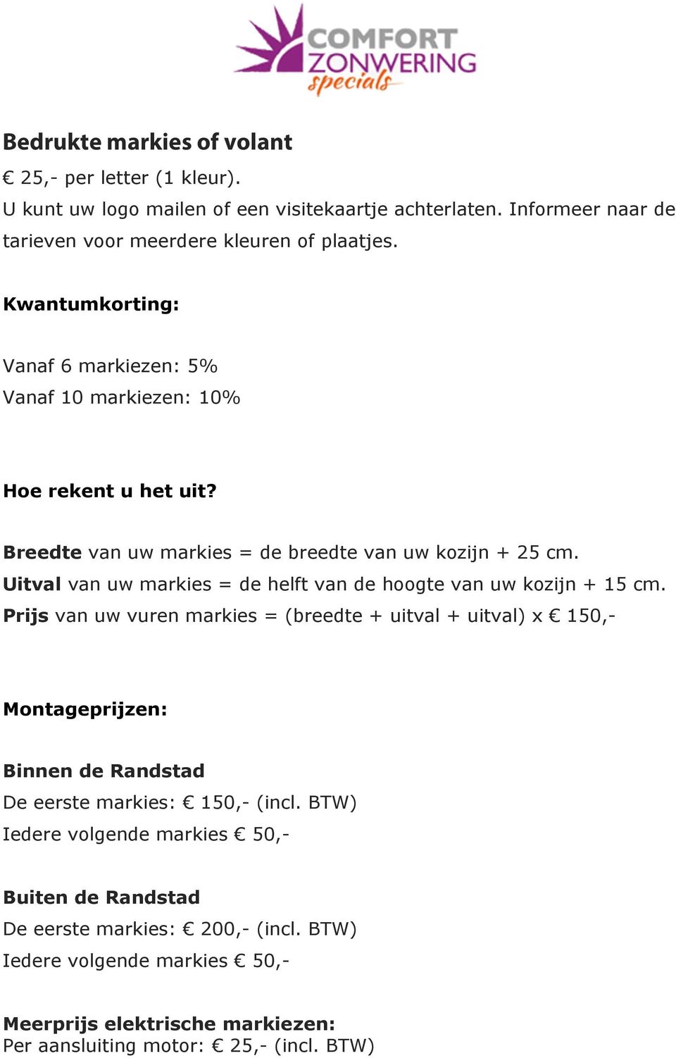 Uitval van uw markies = de helft van de hoogte van uw kozijn + 15 cm.