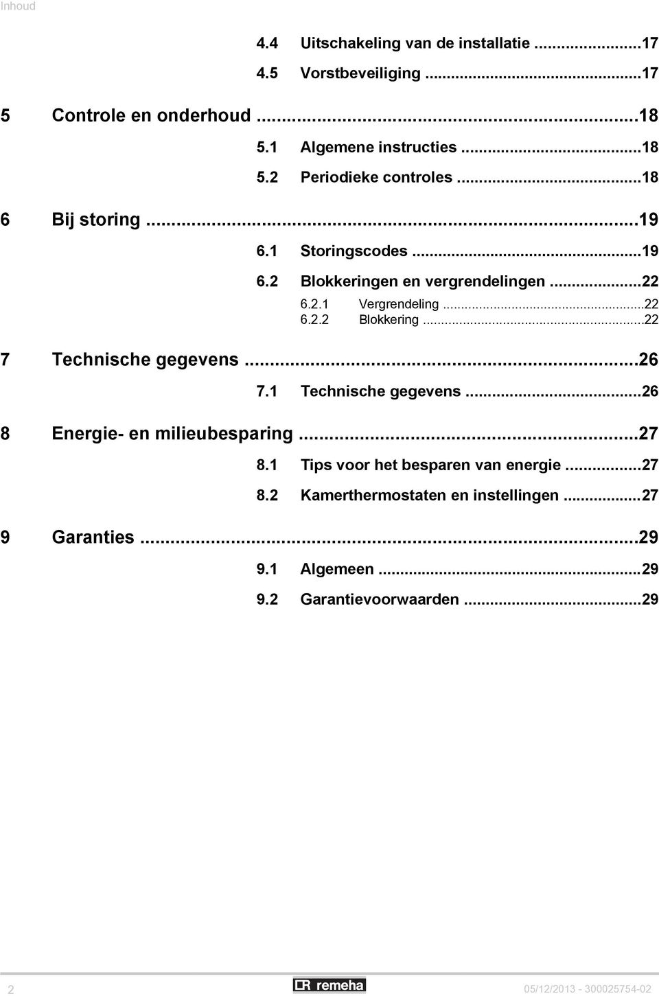 ..26 7.1 Technische gegevens...26 8 Energie- en milieubesparing...27 8.1 Tips voor het besparen van energie...27 8.2 Kamerthermostaten en instellingen.