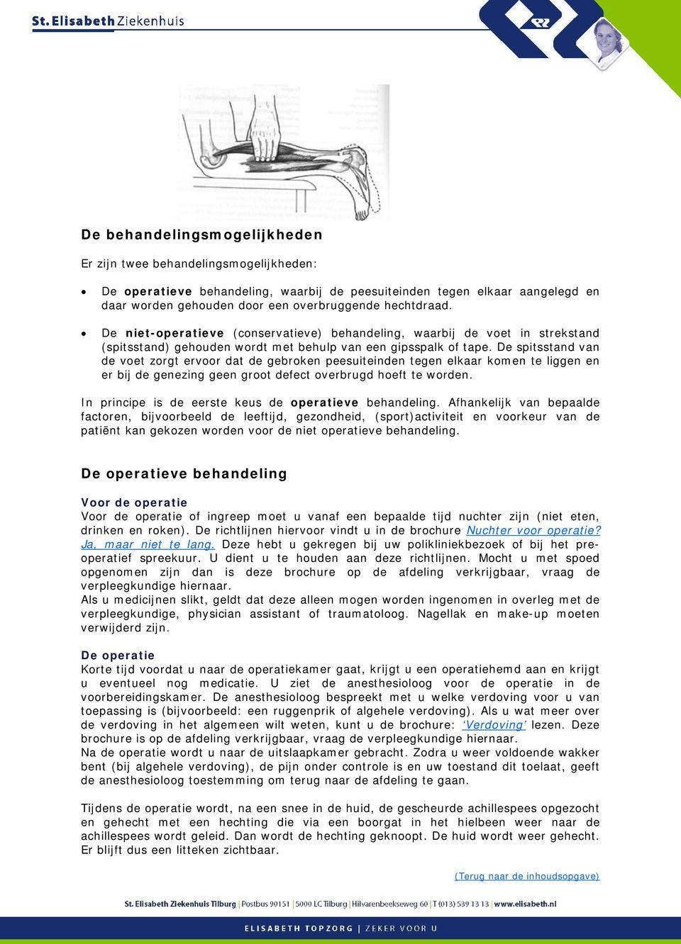 De spitsstand van de voet zorgt ervoor dat de gebroken peesuiteinden tegen elkaar komen te liggen en er bij de genezing geen groot defect overbrugd hoeft te worden.