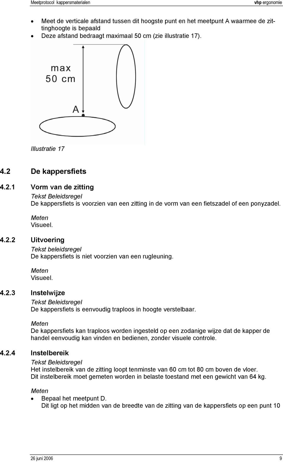 Visueel. 4.2.3 Instelwijze De kappersfiets is eenvoudig traploos in hoogte verstelbaar.