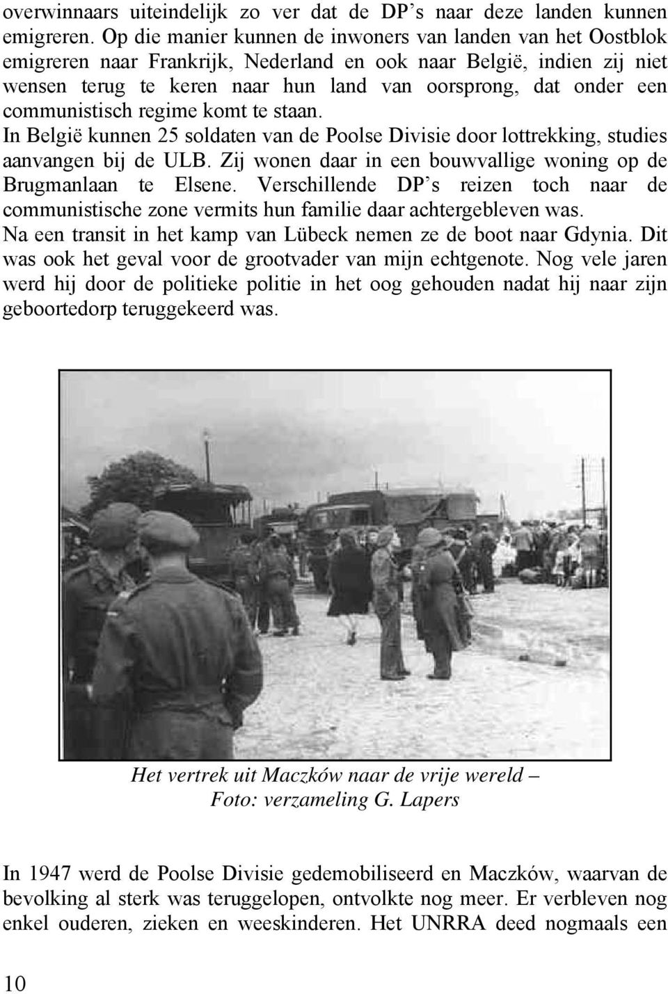 communistisch regime komt te staan. In België kunnen 25 soldaten van de Poolse Divisie door lottrekking, studies aanvangen bij de ULB.