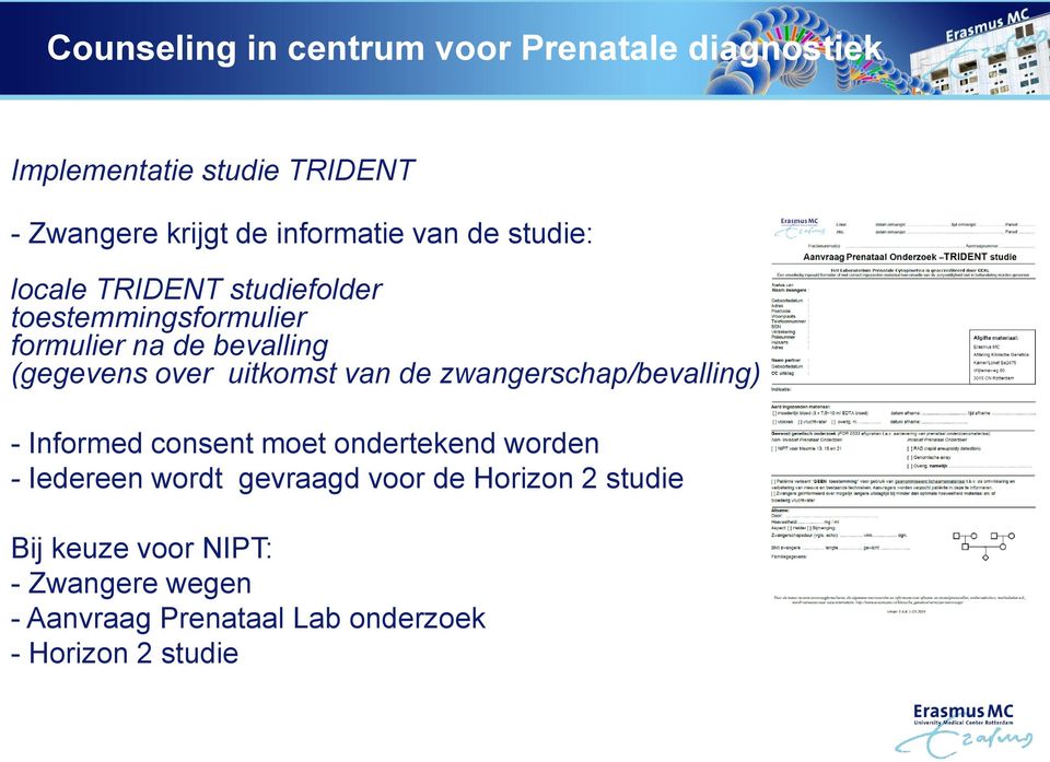 uitkomst van de zwangerschap/bevalling) - Informed consent moet ondertekend worden - Iedereen wordt gevraagd