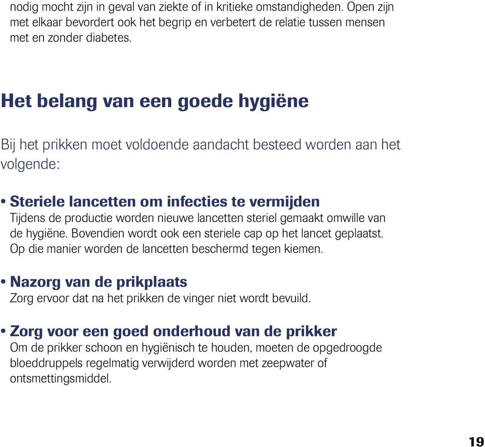 steriel gemaakt omwille van de hygiëne. Bovendien wordt ook een steriele cap op het lancet geplaatst. Op die manier worden de lancetten beschermd tegen kiemen.