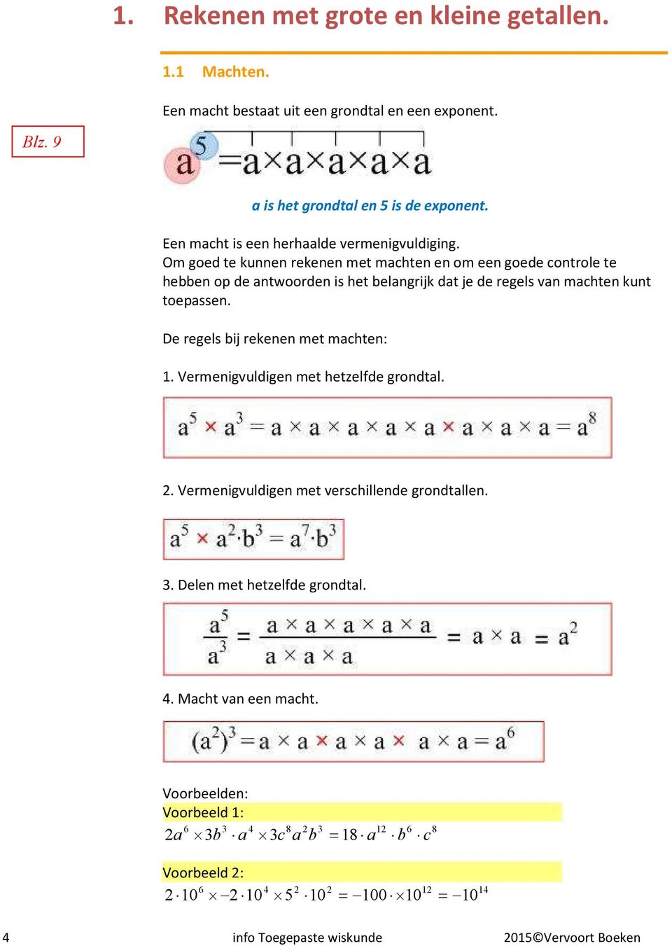 Om goed te kunnen rekenen met machten en om een goede controle te hebben op de antwoorden is het belangrijk dat je de regels van machten kunt toepassen.