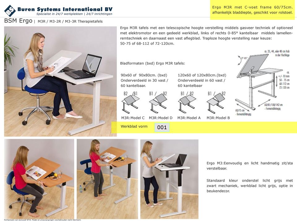 0-85 kantelbaar middels lamellenremtechniek en daarnaast een vast aflegblad. Traploze hoogte verstelling naar keuze: 50-75 of 68-112 of 72-120cm. Bladformaten (bxd) Ergo M3R tafels: 90x60 of 90x80cm.