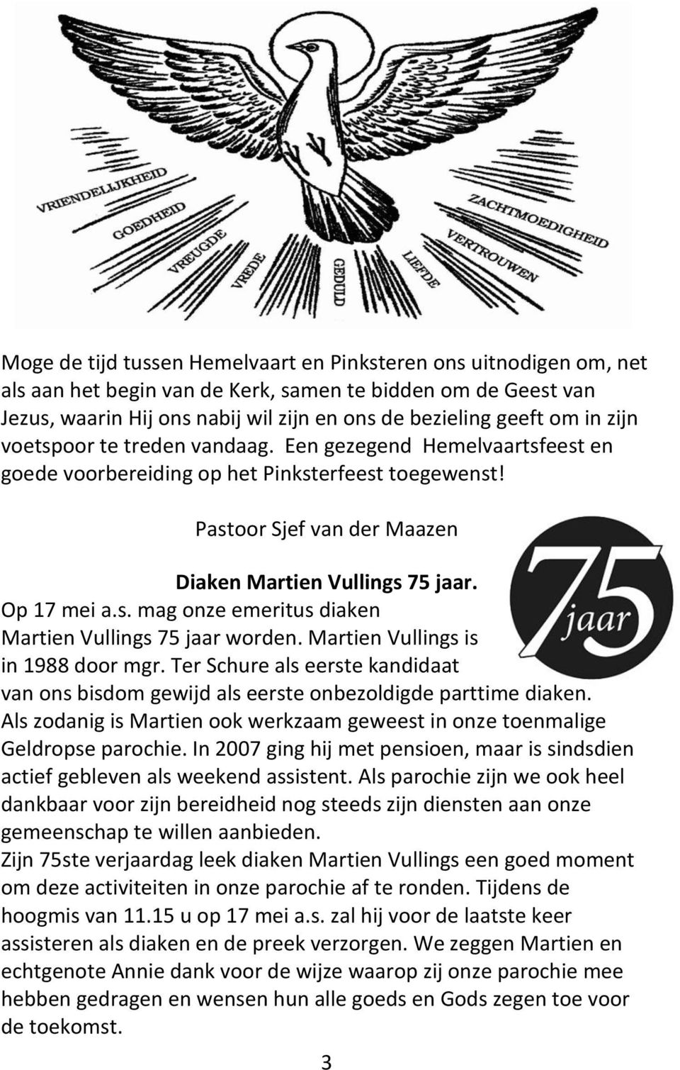 Martien Vullings is in 1988 door mgr. Ter Schure als eerste kandidaat van ons bisdom gewijd als eerste onbezoldigde parttime diaken.