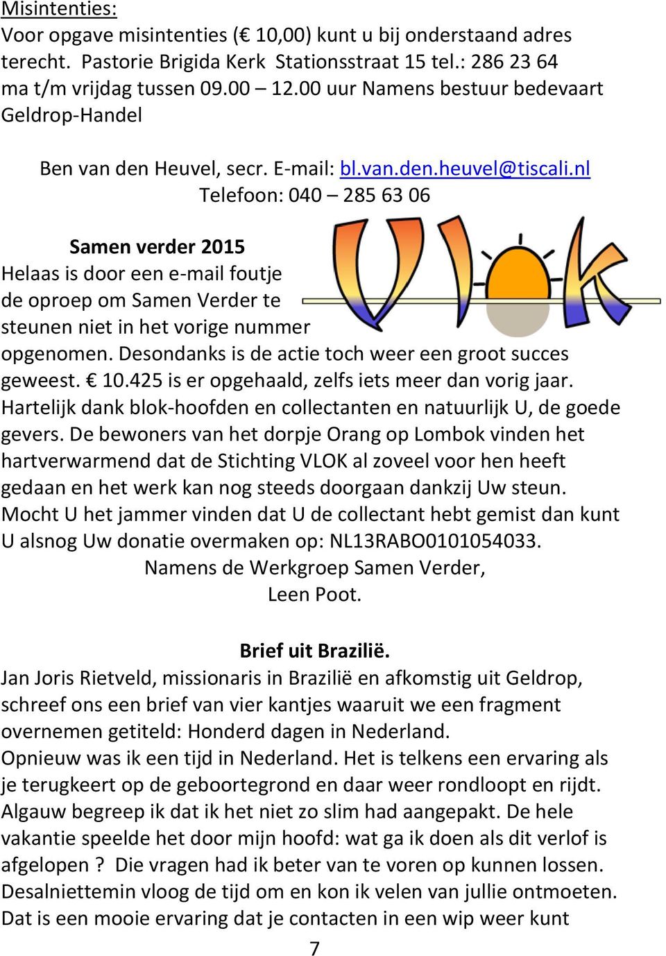 nl Telefoon: 040 285 63 06 Samen verder 2015 Helaas is door een e-mail foutje de oproep om Samen Verder te steunen niet in het vorige nummer opgenomen.
