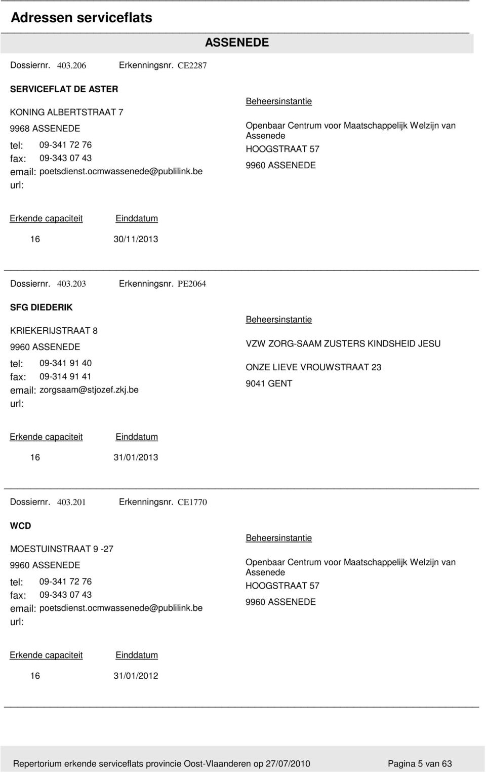 PE2064 SFG DIEDERIK KRIEKERIJSTRAAT 8 9960 ASSENEDE 09-341 91 40 09-314 91 41 zorgsaam@stjozef.zkj.