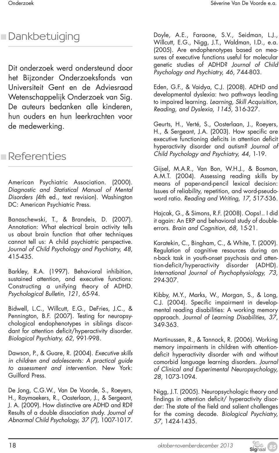 Diagnostic and Statistical Manual of Mental Disorders (4th ed., text revision). Washington DC: American Psychiatric Press. Banaschewski, T., & Brandeis, D. (2007).