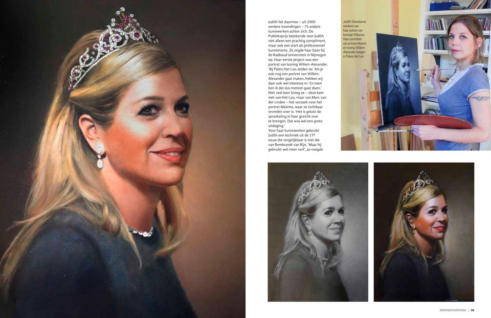 Haar eerste project was een portret van koning Willem-Alexander. Bij Paleis Het Loo zeiden ze: Als je ook nog een portret van WillemAlexander gaat maken, hebben wij daar ook wel interesse in.