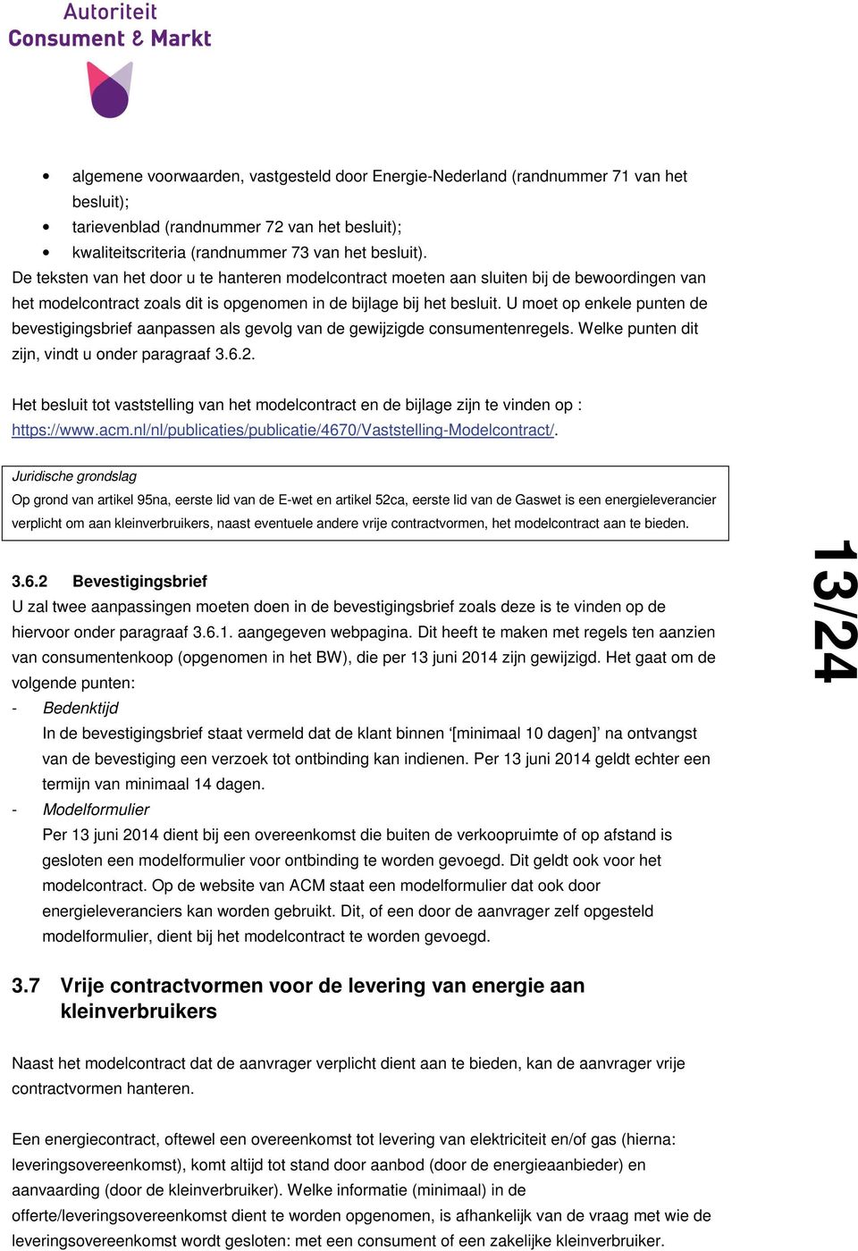 U moet op enkele punten de bevestigingsbrief aanpassen als gevolg van de gewijzigde consumentenregels. Welke punten dit zijn, vindt u onder paragraaf 3.6.2.