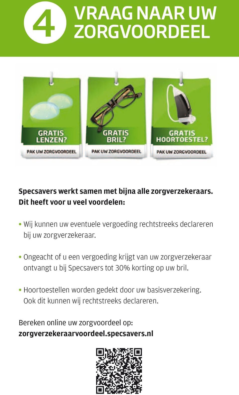 Ongeacht of u een vergoeding krijgt van uw zorgverzekeraar ontvangt u bij Specsavers tot 30% korting op uw bril.