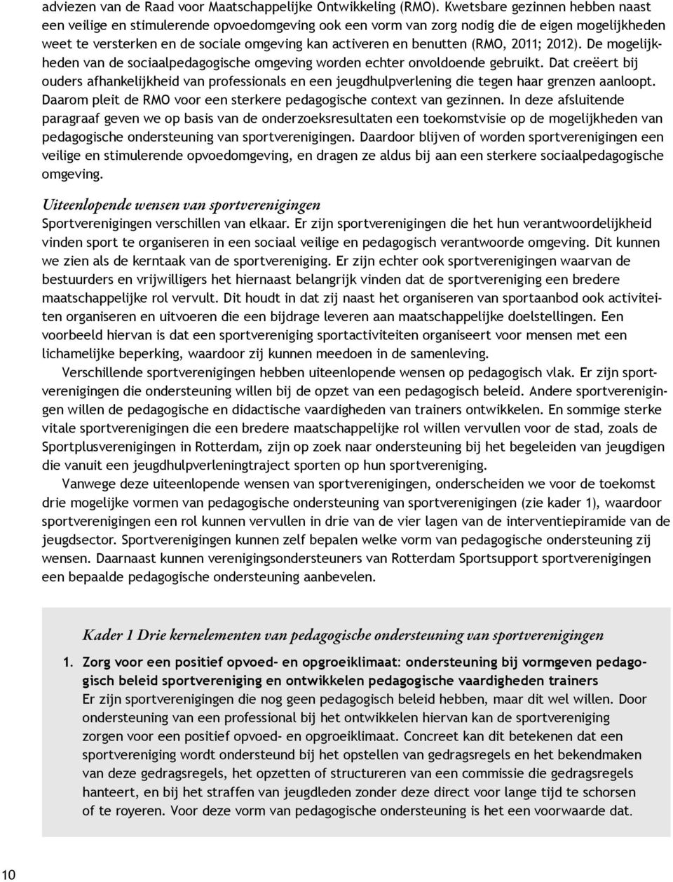 (RMO, 2011; 2012). De mogelijkheden van de sociaalpedagogische omgeving worden echter onvoldoende gebruikt.