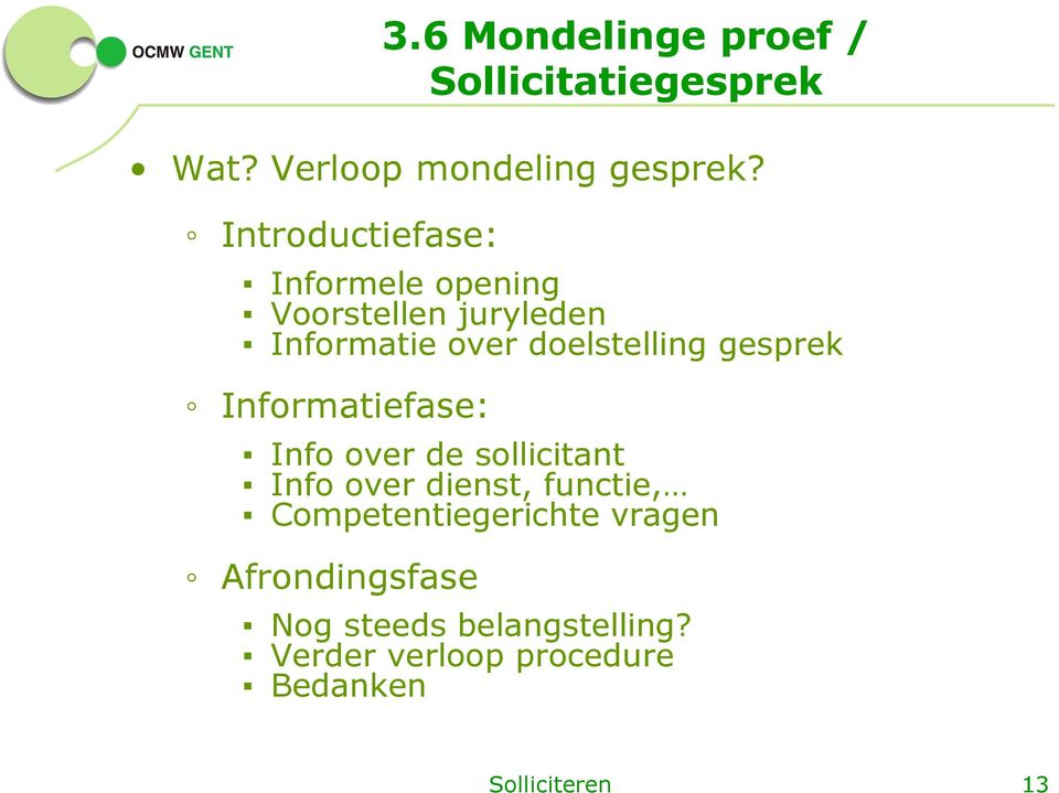 gesprek Informatiefase: Info over de sollicitant Info over dienst, functie,