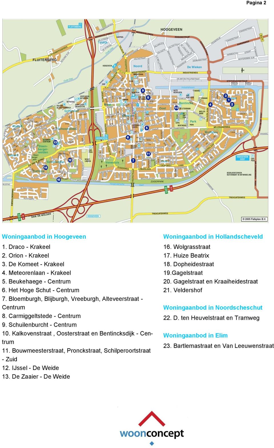 Bouwmeesterstraat, Pronckstraat, Schilperoortstraat - Zuid 12. IJssel - De Weide 13. De Zaaier - De Weide Woningaanbod in Hollandscheveld 16. Wolgrasstraat 17. Huize Beatrix 18.