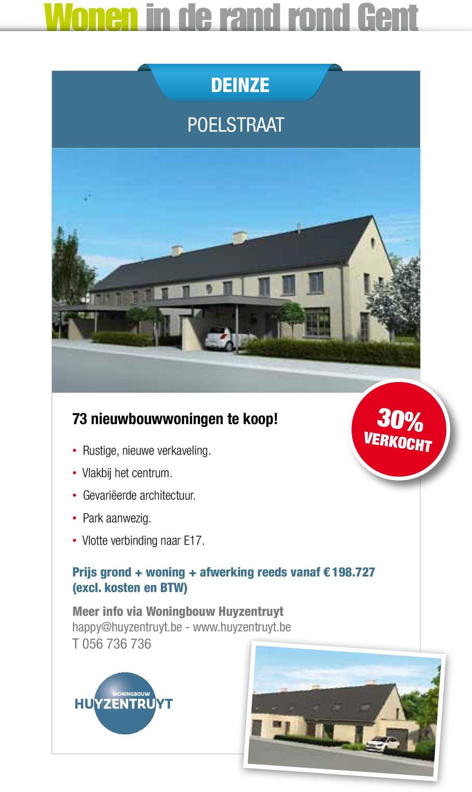 Vlotte verbinding naar E17. 30% verkocht Prijs grond woning afwerking reeds vanaf 198.