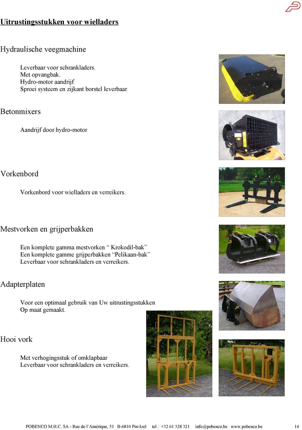 komplete gamme grijperbakken Pelikaan-bak Leverbaar voor schrankladers en verreikers Adapterplaten Voor een optimaal gebruik van Uw uitrustingsstukken Op maat gemaakt