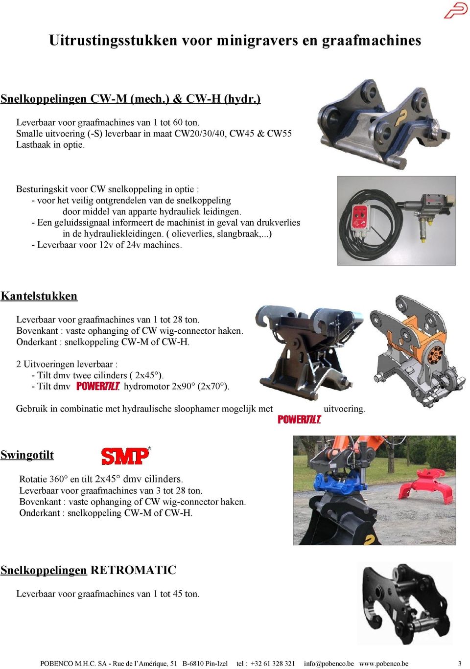 informeert de machinist in geval van drukverlies in de hydrauliekleidingen ( olieverlies, slangbraak,) - Leverbaar voor 12v of 24v machines Kantelstukken Leverbaar voor graafmachines van 1 tot 28 ton