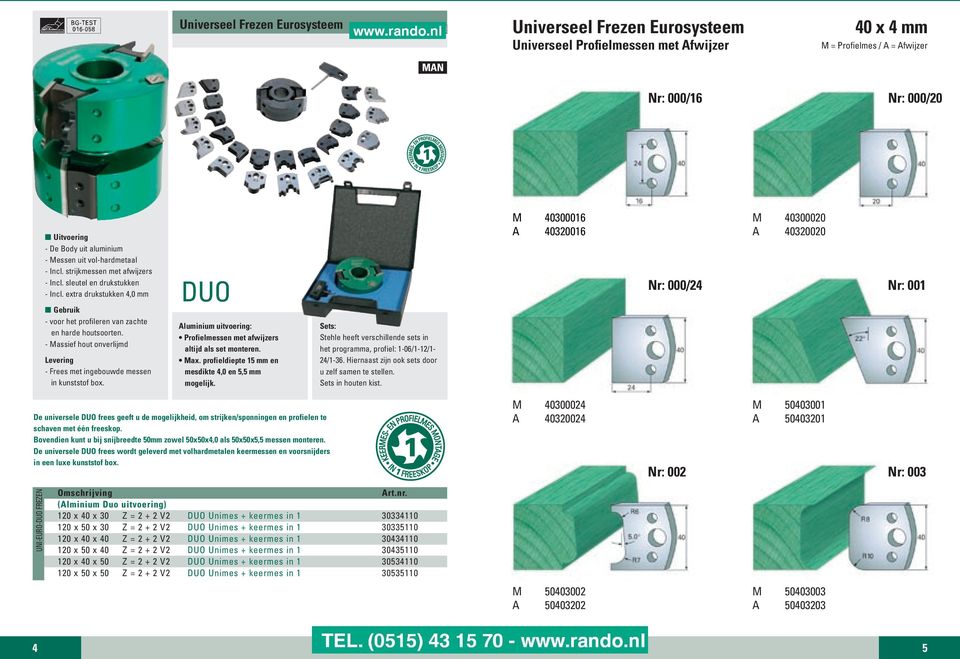 DUO Aluminium uitvoering: Profielmessen met afwijzers altijd als set monteren. Max. profieldiepte 15 mm en mesdikte 4,0 en 5,5 mm mogelijk.