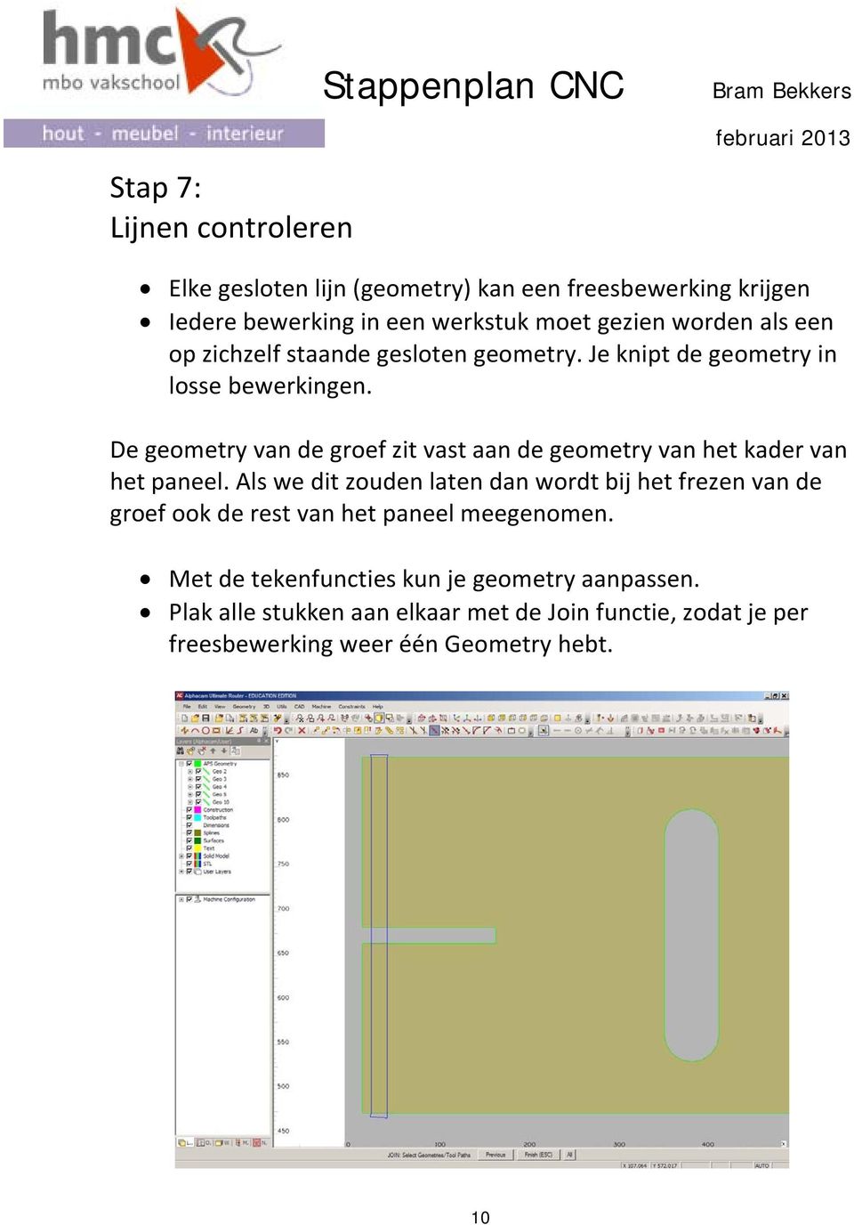 De geometry van de groef zit vast aan de geometry van het kader van het paneel.