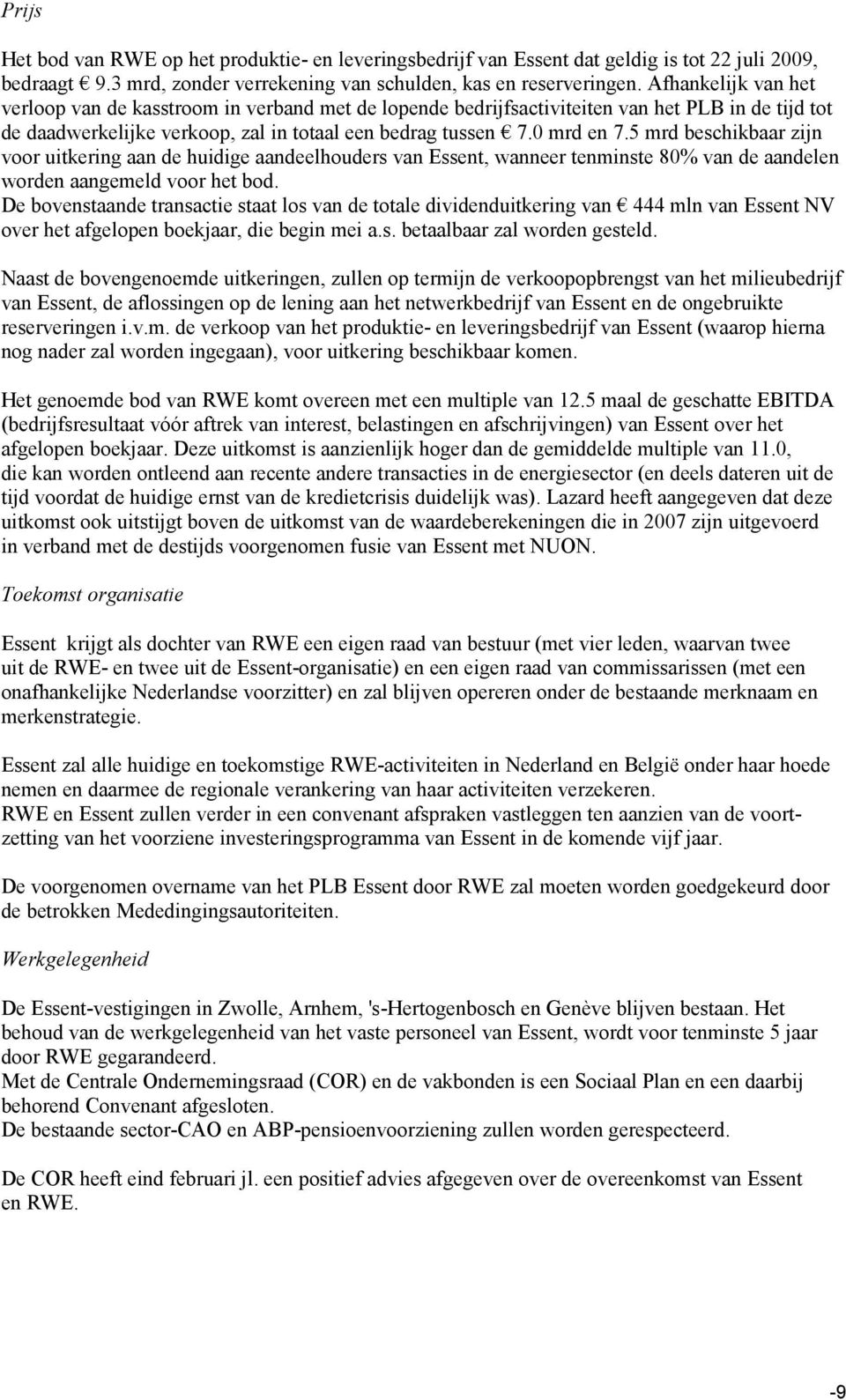 5 mrd beschikbaar zijn voor uitkering aan de huidige aandeelhouders van Essent, wanneer tenminste 80% van de aandelen worden aangemeld voor het bod.