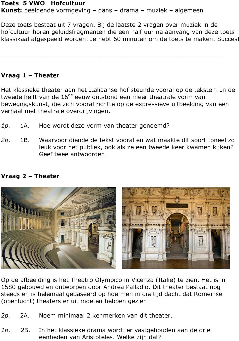 Vraag 1 Theater Het klassieke theater aan het Italiaanse hof steunde vooral op de teksten.