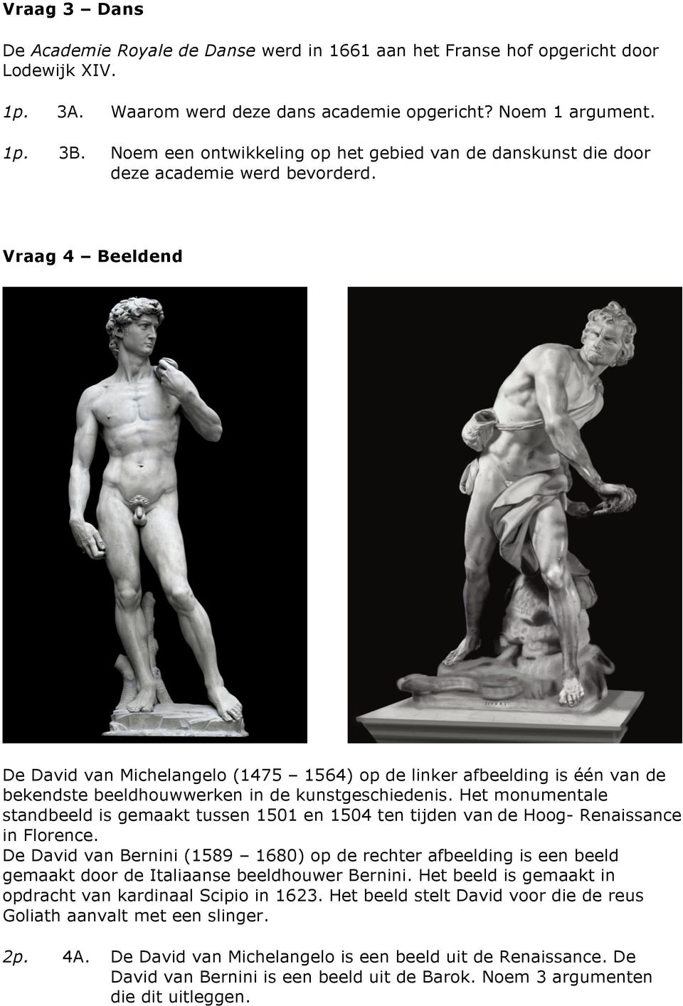 Vraag 4 Beeldend De David van Michelangelo (1475 1564) op de linker afbeelding is één van de bekendste beeldhouwwerken in de kunstgeschiedenis.