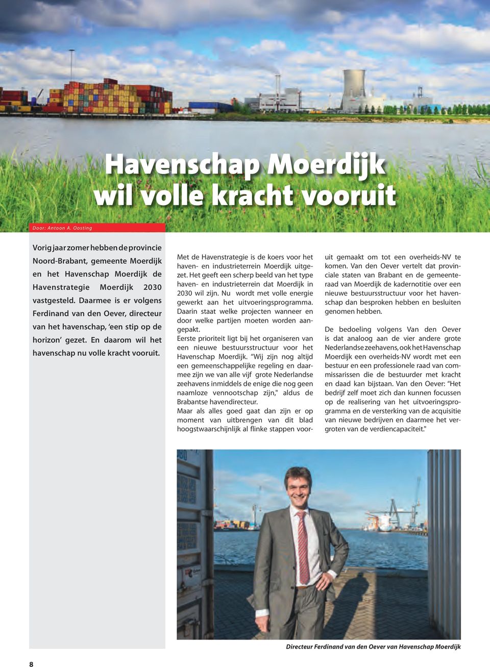 Daarmee is er volgens Ferdinand van den Oever, directeur van het havenschap, een stip op de horizon gezet. En daarom wil het havenschap nu volle kracht vooruit.