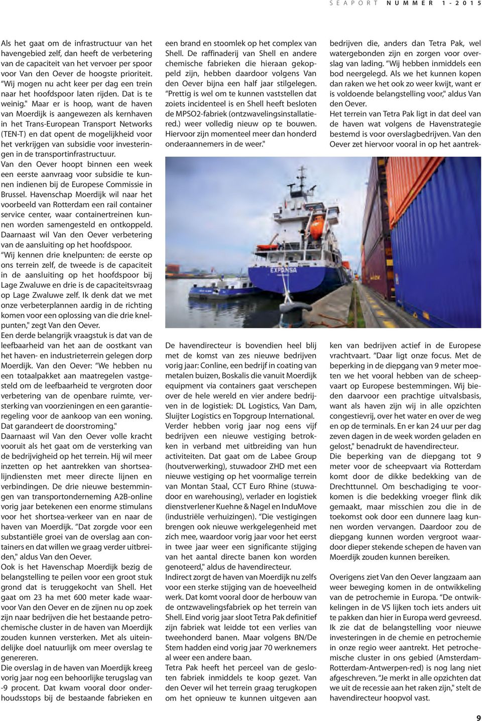 " Maar er is hoop, want de haven van Moerdijk is aangewezen als kernhaven in het Trans-European Transport Networks (TEN-T) en dat opent de mogelijkheid voor het verkrijgen van subsidie voor