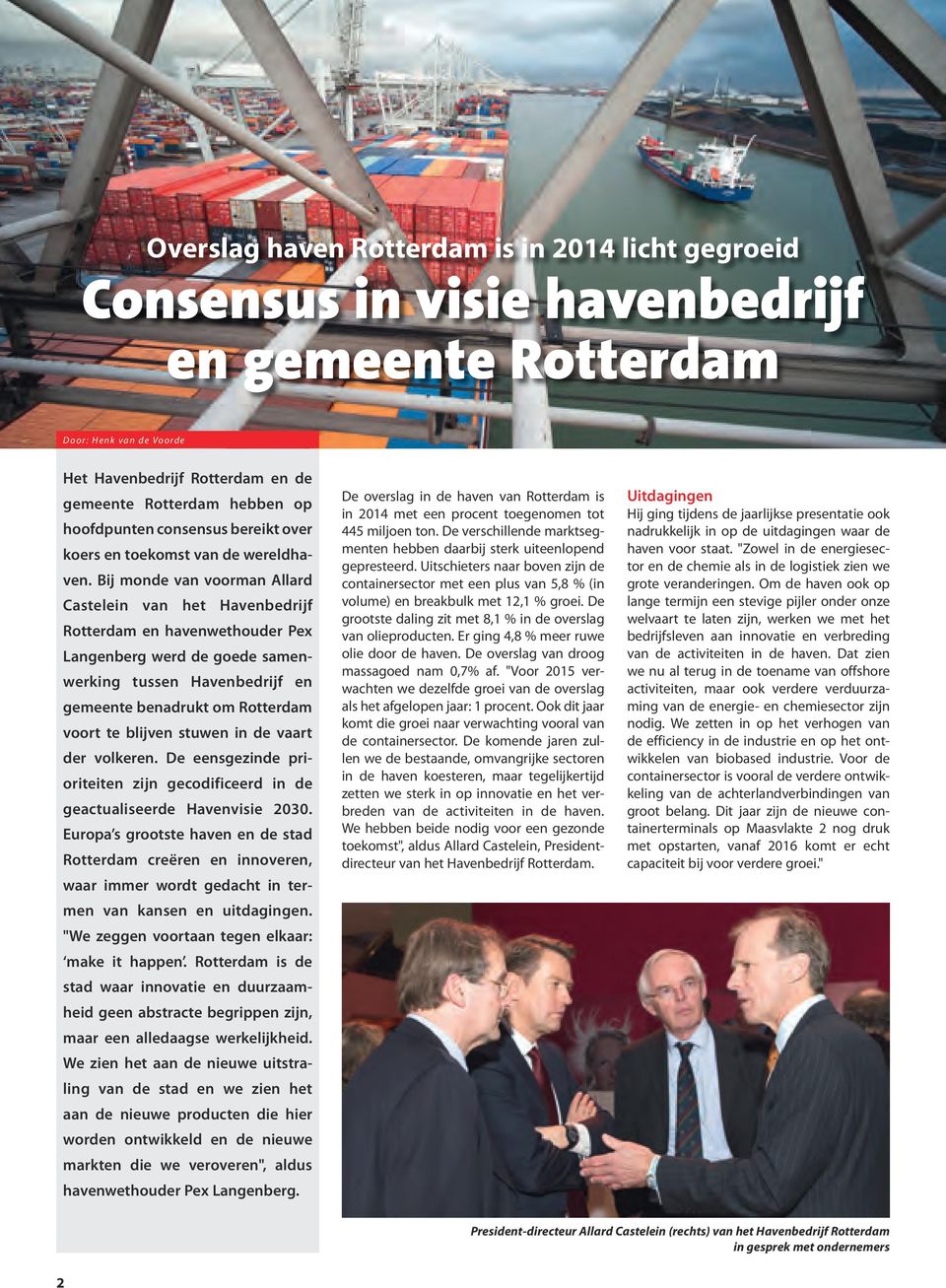 Bij monde van voorman Allard Castelein van het Havenbedrijf Rotterdam en havenwethouder Pex Langenberg werd de goede samenwerking tussen Havenbedrijf en gemeente benadrukt om Rotterdam voort te