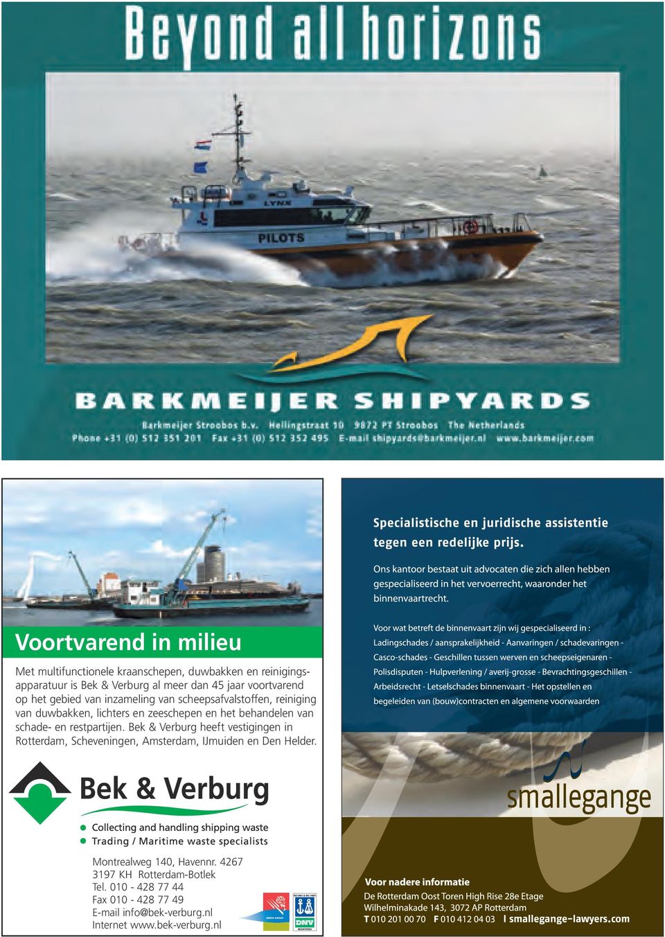 van schade- en restpartijen. Bek & Verburg heeft vestigingen in Rotterdam, Scheveningen, Amsterdam, IJmuiden en Den Helder.