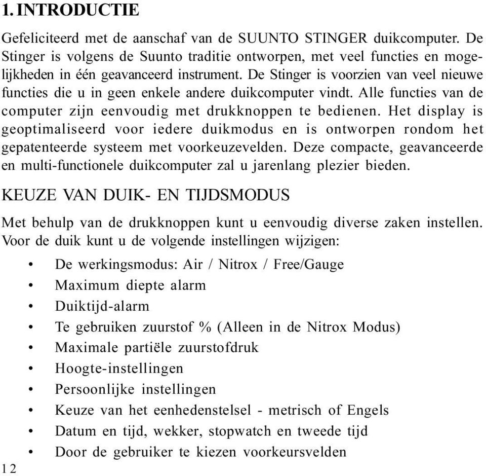 voor iedere duikmodus en is ontworpen rondom het gepatenteerde systeem met voorkeuzevelden Deze compacte, geavanceerde en multi-functionele duikcomputer zal u jarenlang plezier bieden KEUZE VAN DUIK-