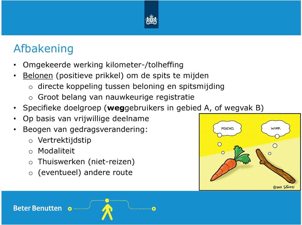 Specifieke doelgroep (weggebruikers in gebied A, of wegvak B) Op basis van vrijwillige deelname Beogen