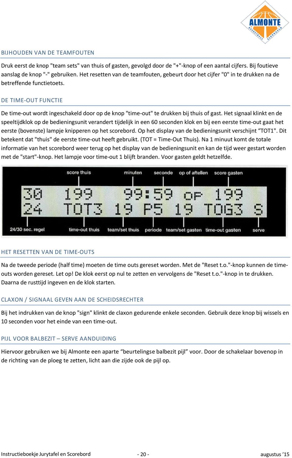 DE TIME-OUT FUNCTIE De time-out wordt ingeschakeld door op de knop "time-out" te drukken bij thuis of gast.