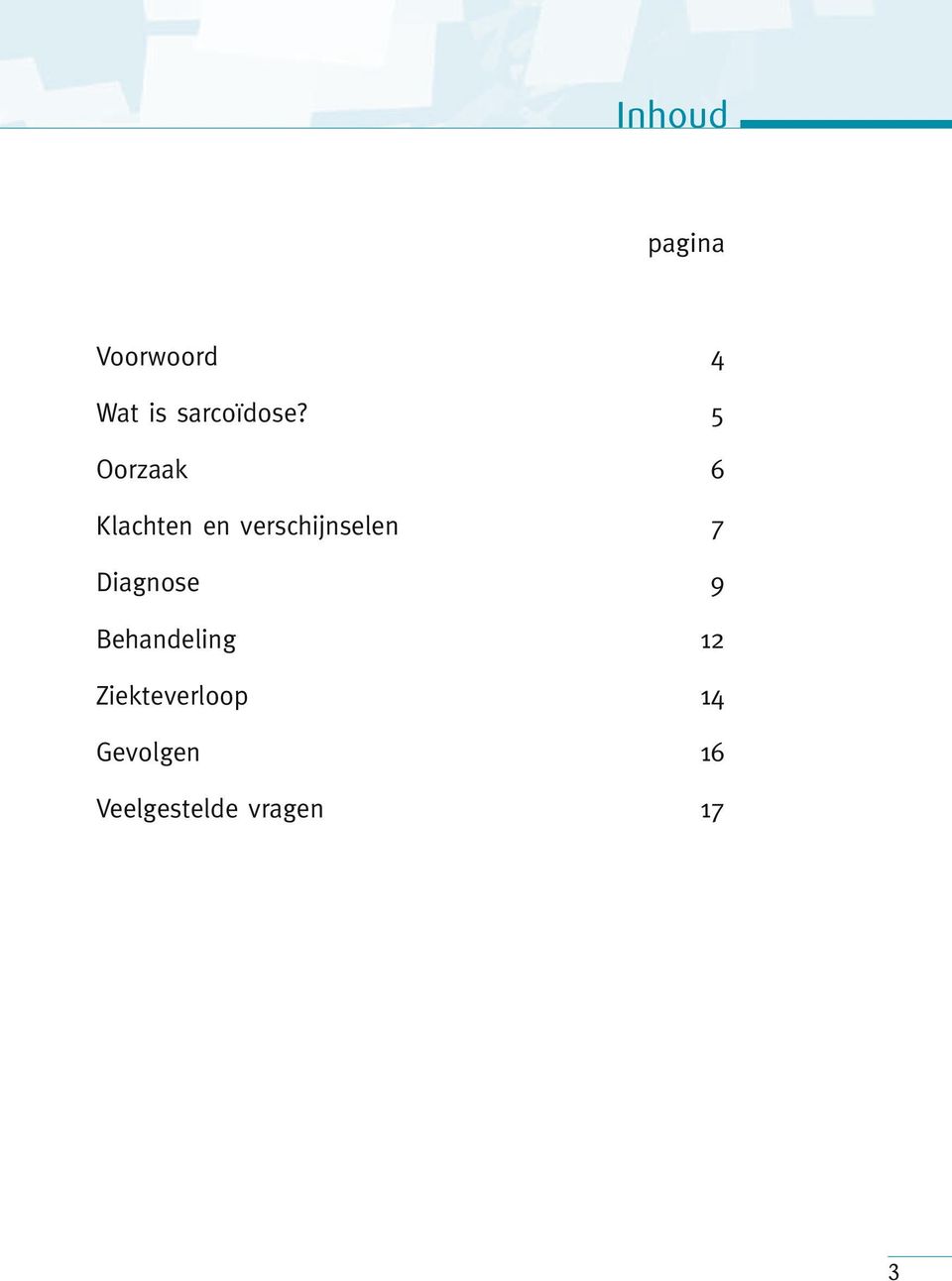 5 Oorzaak 6 Klachten en verschijnselen 7