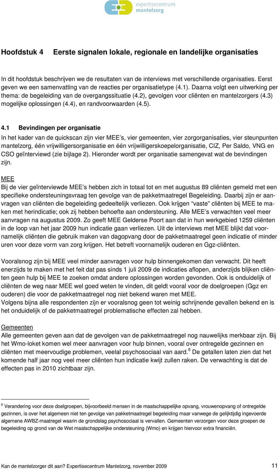 2), gevolgen voor cliënten en mantelzorgers (4.3) mogelijke oplossingen (4.4), en randvoorwaarden (4.5). 4.