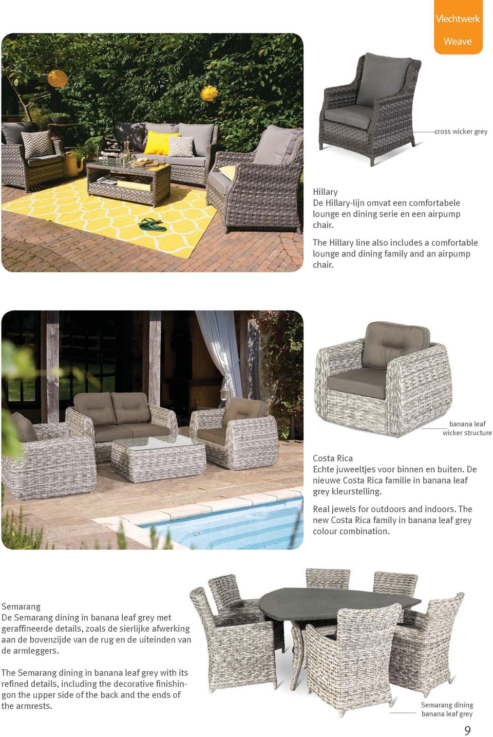 De nieuwe Costa Rica familie in banana leaf grey kleurstelling. Real jewels for outdoors and indoors. The new Costa Rica family in banana leaf grey colour combination.