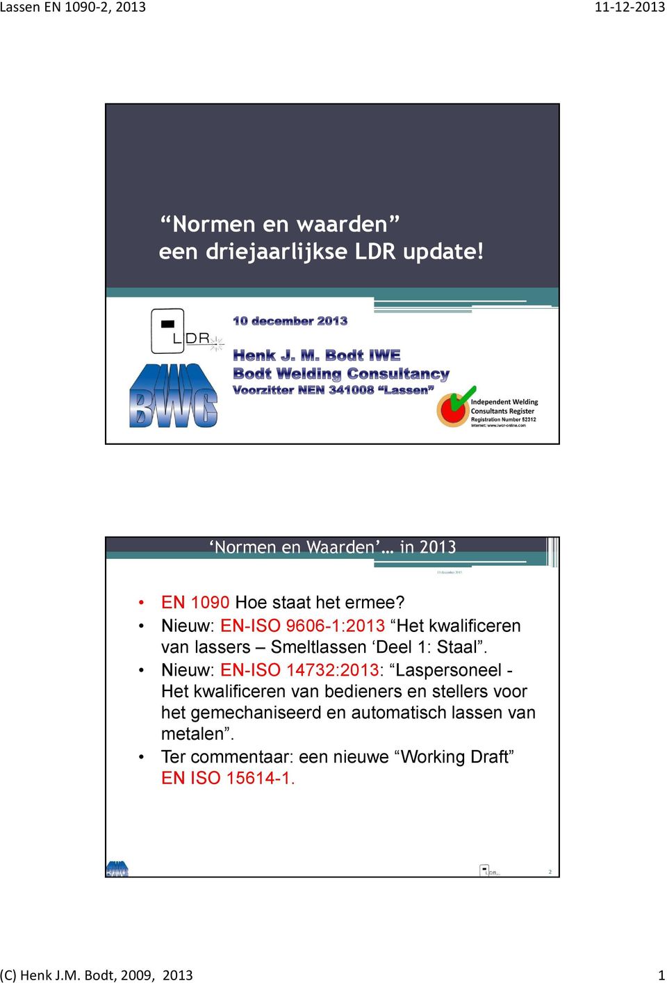 Nieuw: EN-ISO 9606-1:2013 Het kwalificeren van lassers Smeltlassen Deel 1: Staal.