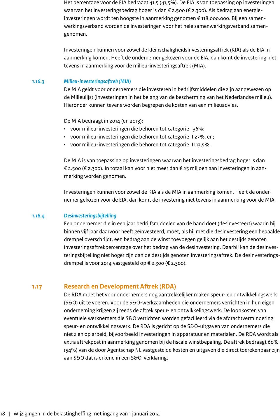 Investeringen kunnen voor zowel de kleinschaligheidsinvesteringsaftrek (KIA) als de EIA in aanmerking komen.