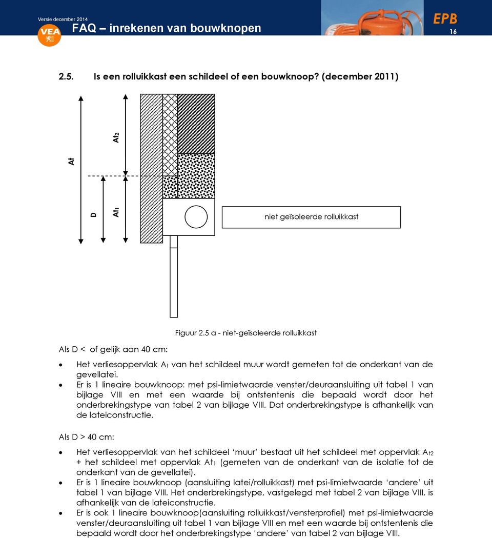 Er is 1 lineaire bouwknoop: met psi-limietwaarde venster/deuraansluiting uit tabel 1 van bijlage VIII en met een waarde bij ontstentenis die bepaald wordt door het onderbrekingstype van tabel 2 van